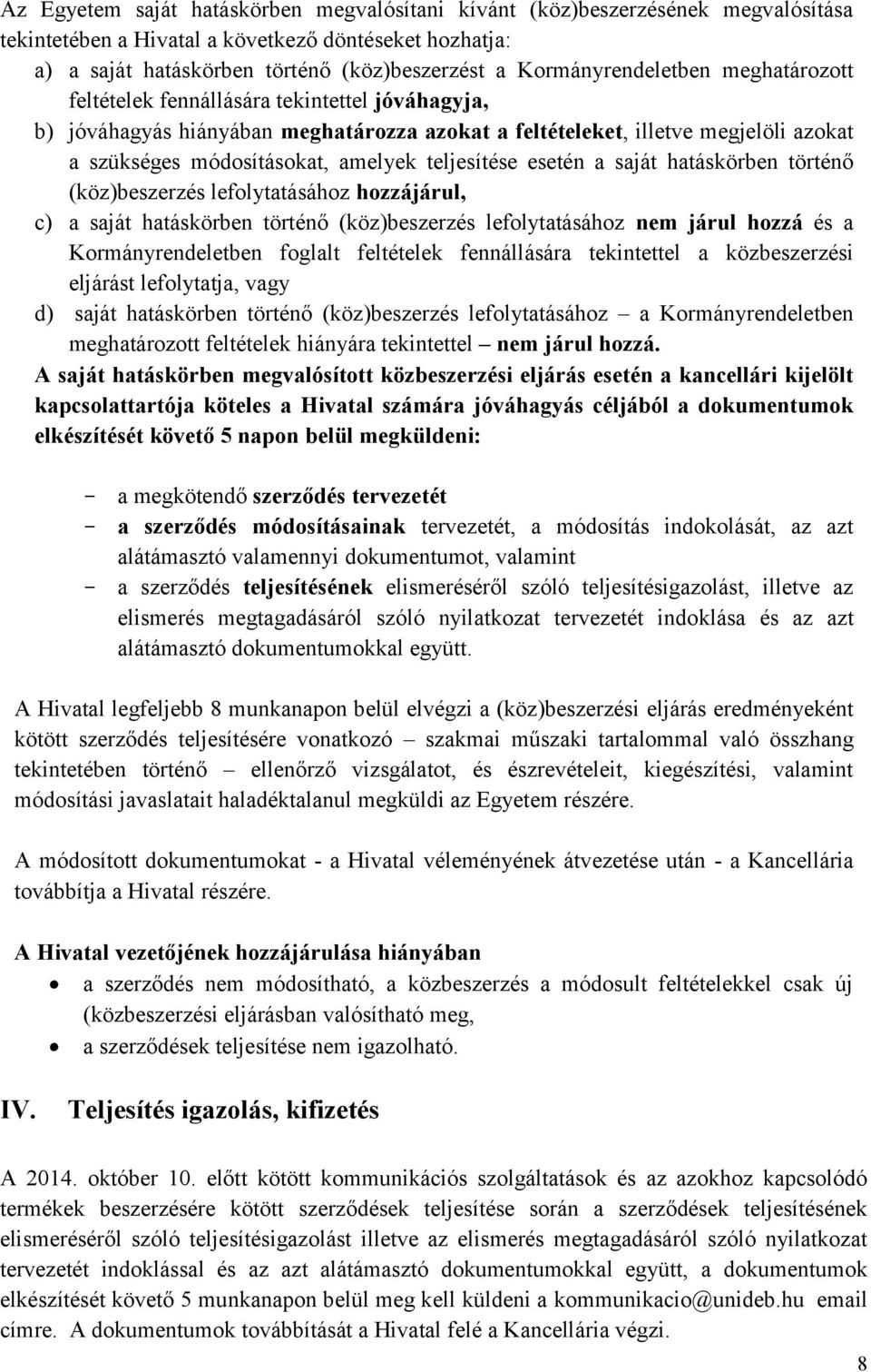 amelyek teljesítése esetén a saját hatáskörben történő (köz)beszerzés lefolytatásához hozzájárul, c) a saját hatáskörben történő (köz)beszerzés lefolytatásához nem járul hozzá és a Kormányrendeletben