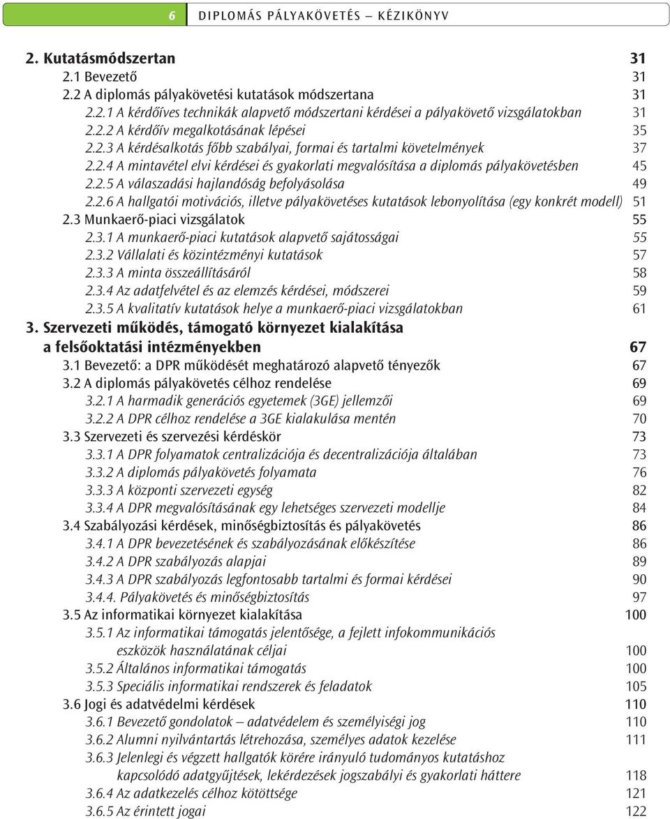 2.5 A válaszadási hajlandóság befolyásolása 49 2.2.6 A hallgatói motivációs, illetve pályakövetéses kutatások lebonyolítása (egy konkrét modell) 51 2.3 