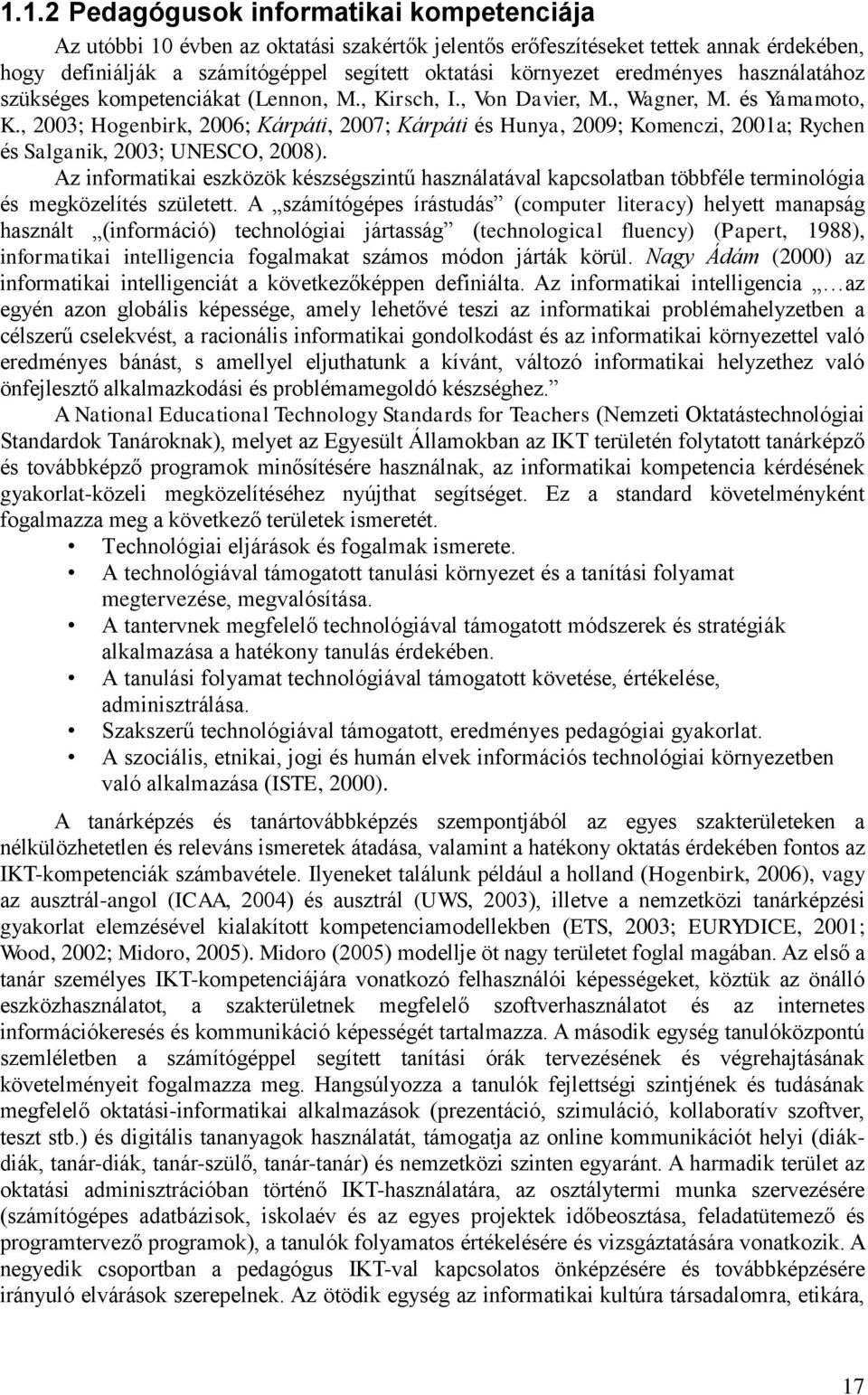 , 2003; Hogenbirk, 2006; Kárpáti, 2007; Kárpáti és Hunya, 2009; Komenczi, 2001a; Rychen és Salganik, 2003; UNESCO, 2008).