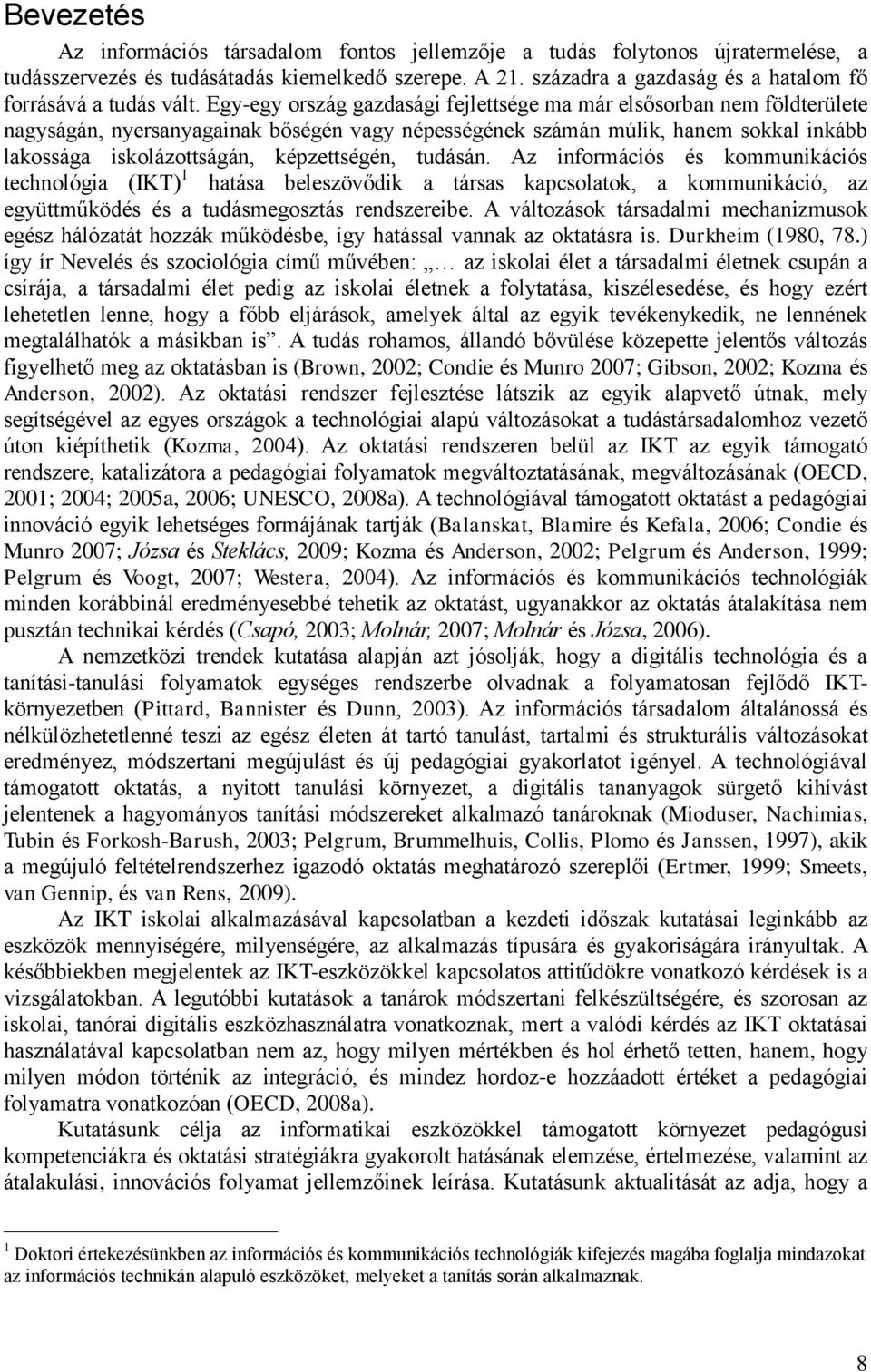 Egy-egy ország gazdasági fejlettsége ma már elsősorban nem földterülete nagyságán, nyersanyagainak bőségén vagy népességének számán múlik, hanem sokkal inkább lakossága iskolázottságán, képzettségén,