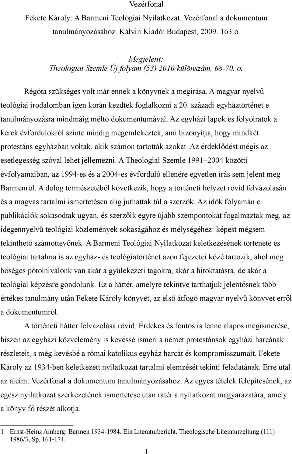 századi egyháztörténet e tanulmányozásra mindmáig méltó dokumentumával.