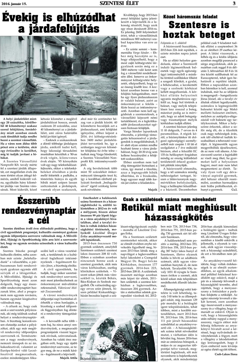 tudja rendbe hozni a szentesi városellátó. Ha a város nem áldoz több pénzt erre a területre, akár egy évtizedbe is kerülhet, míg ki tudják javítani a hibákat. A Szentes Városellátó Nonprofit Kft.