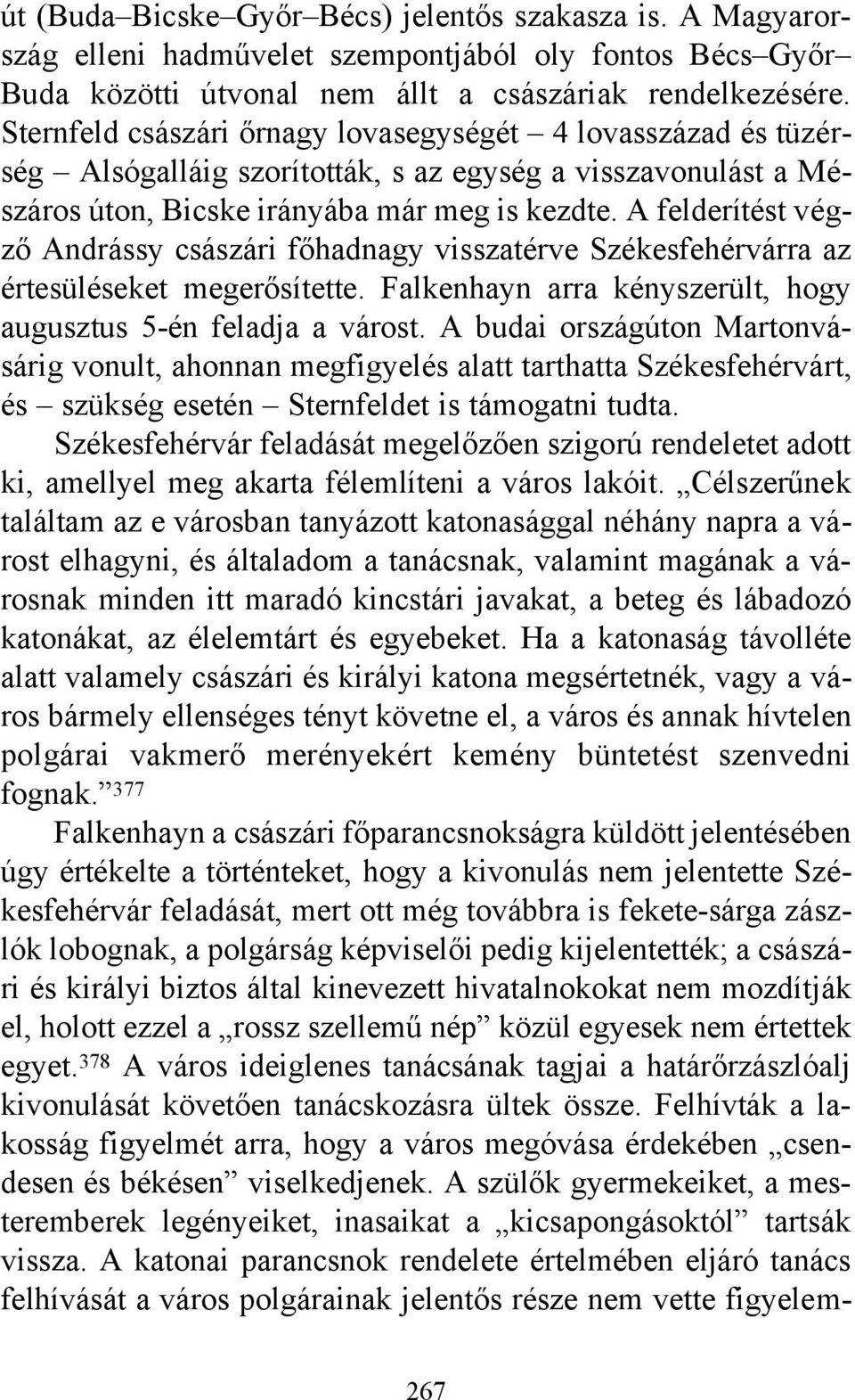 A felderítést végző Andrássy császári főhadnagy visszatérve Székesfehérvárra az értesüléseket megerősítette. Falkenhayn arra kényszerült, hogy augusztus 5-én feladja a várost.