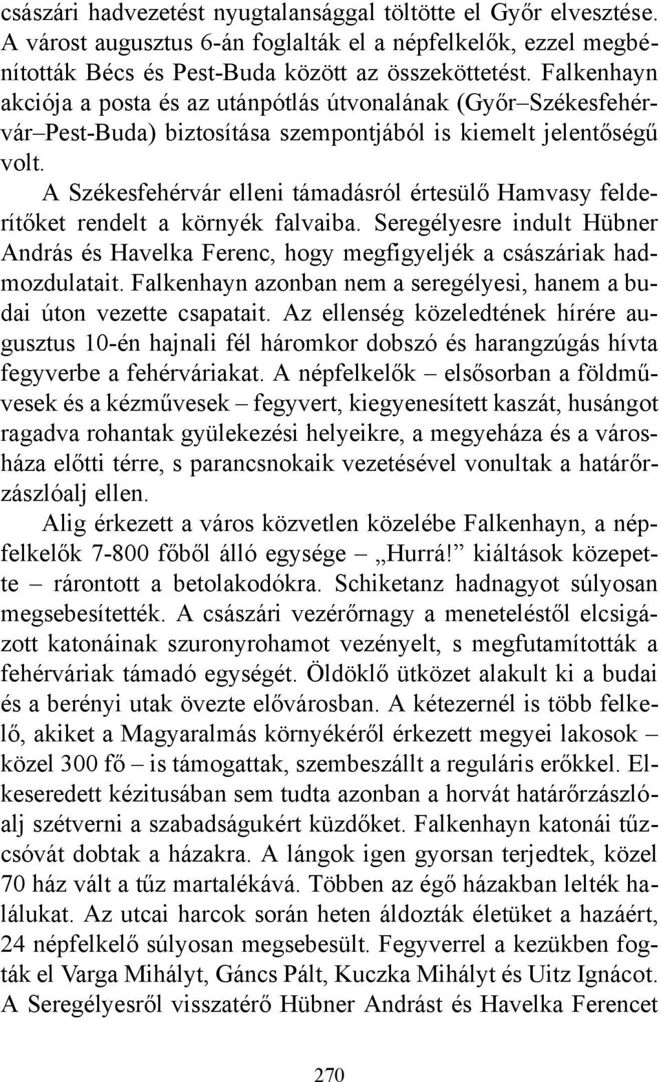 A Székesfehérvár elleni támadásról értesülő Hamvasy felderítőket rendelt a környék falvaiba. Seregélyesre indult Hübner András és Havelka Ferenc, hogy megfigyeljék a császáriak hadmozdulatait.