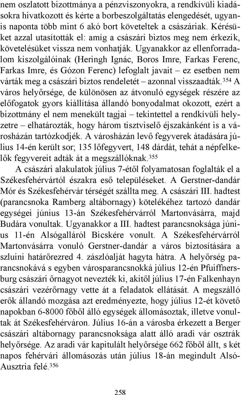 Ugyanakkor az ellenforradalom kiszolgálóinak (Heringh Ignác, Boros Imre, Farkas Ferenc, Farkas Imre, és Gózon Ferenc) lefoglalt javait ez esetben nem várták meg a császári biztos rendeletét azonnal