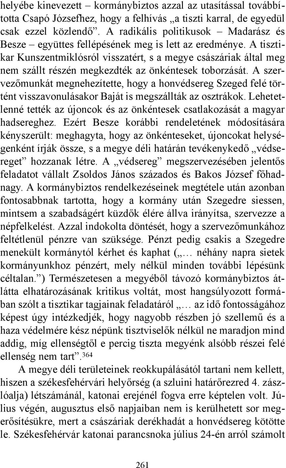 A tisztikar Kunszentmiklósról visszatért, s a megye császáriak által meg nem szállt részén megkezdték az önkéntesek toborzását.