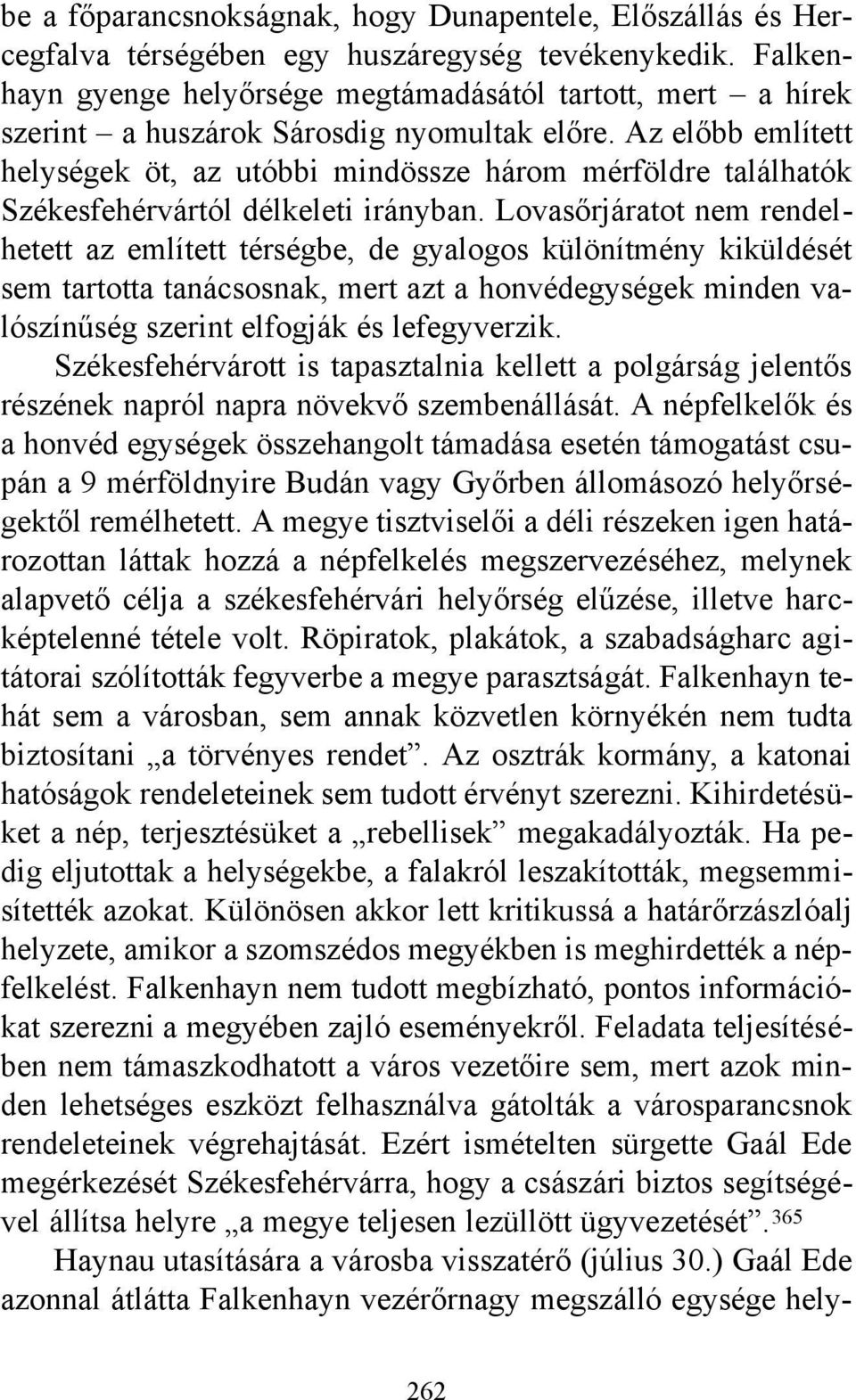 Az előbb említett helységek öt, az utóbbi mindössze három mérföldre találhatók Székesfehérvártól délkeleti irányban.