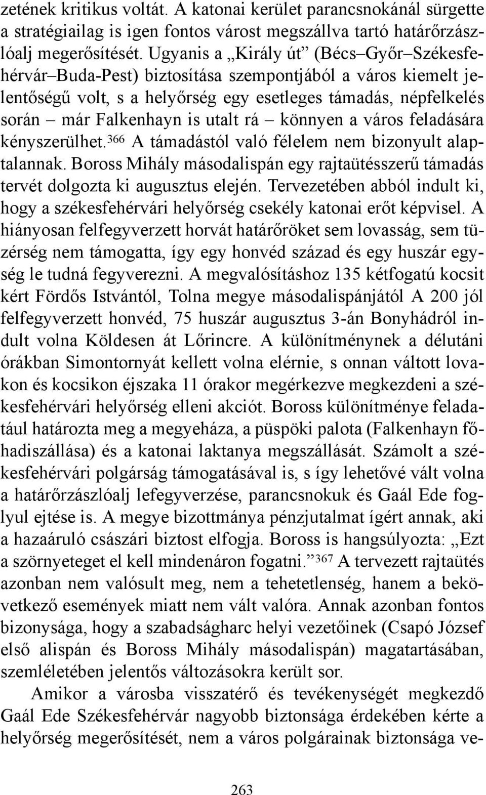 könnyen a város feladására kényszerülhet. 366 A támadástól való félelem nem bizonyult alaptalannak. Boross Mihály másodalispán egy rajtaütésszerű támadás tervét dolgozta ki augusztus elején.