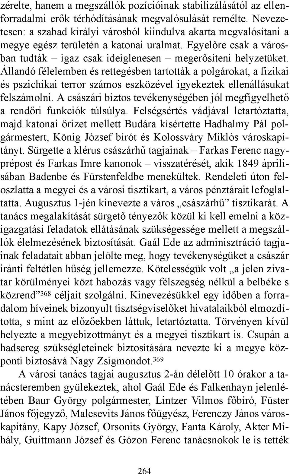 Állandó félelemben és rettegésben tartották a polgárokat, a fizikai és pszichikai terror számos eszközével igyekeztek ellenállásukat felszámolni.