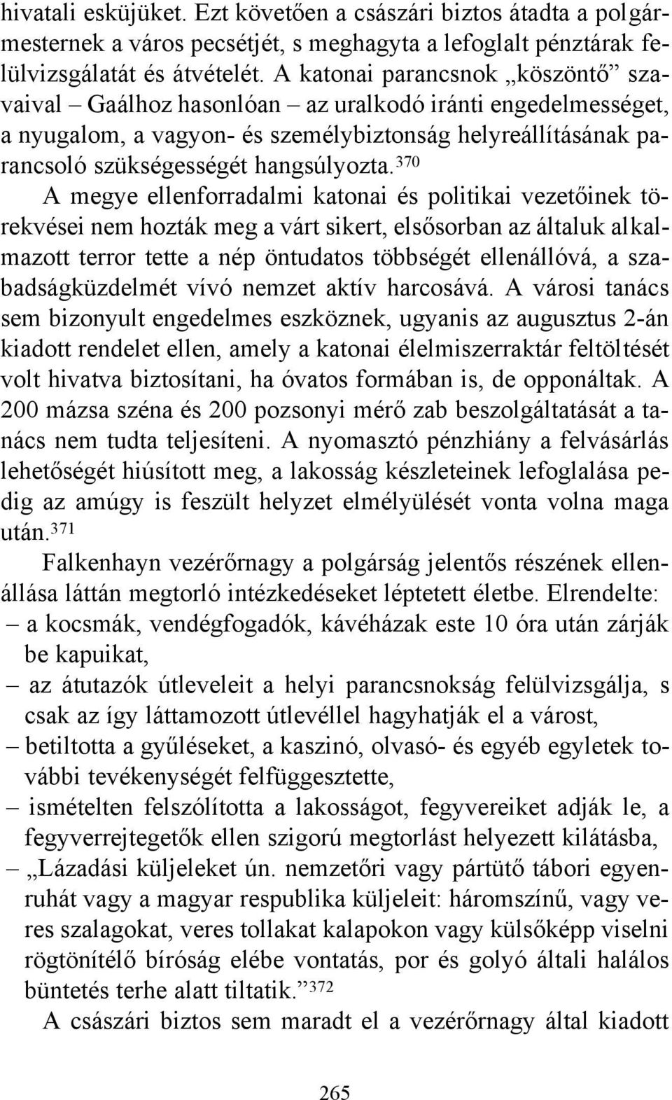 370 A megye ellenforradalmi katonai és politikai vezetőinek törekvései nem hozták meg a várt sikert, elsősorban az általuk alkalmazott terror tette a nép öntudatos többségét ellenállóvá, a