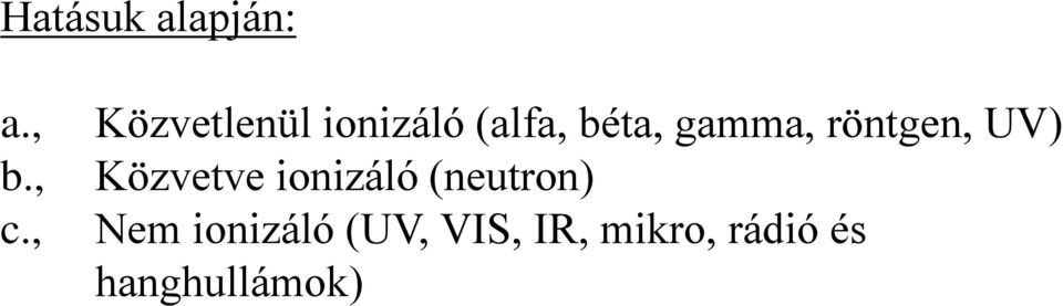 gamma, röntgen, UV) Közvetve ionizáló