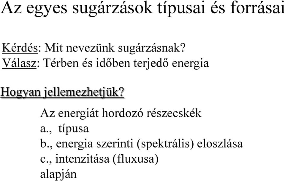 Válasz: Térben és időben terjedő energia Hogyan jellemezhetjük?