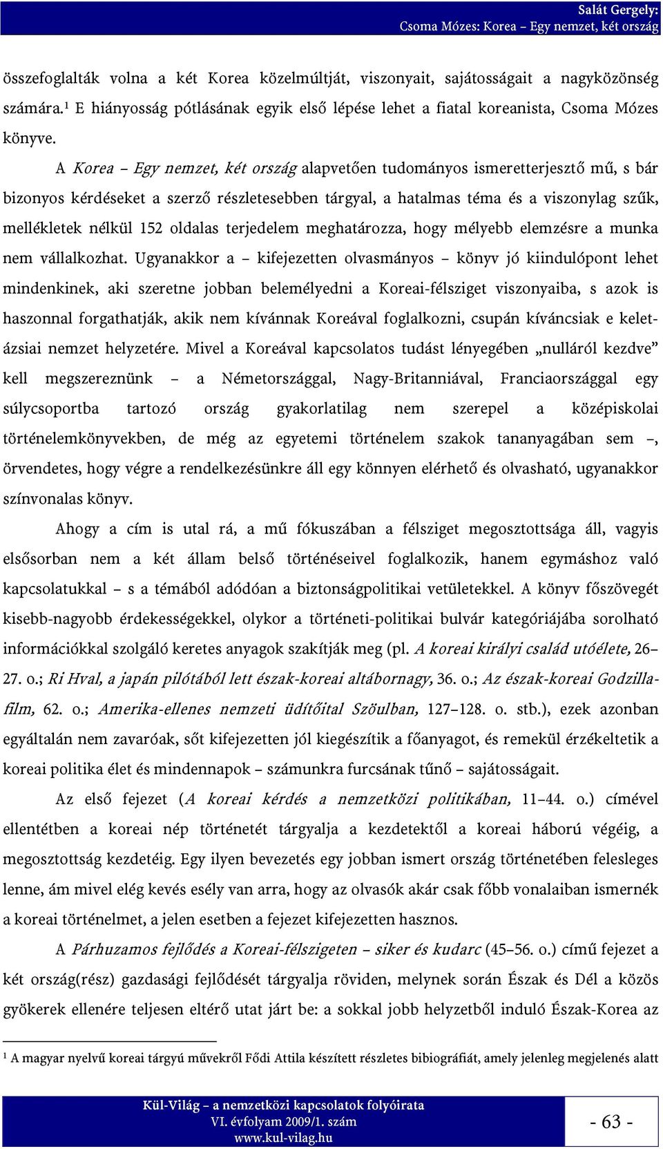 oldalas terjedelem meghatározza, hogy mélyebb elemzésre a munka nem vállalkozhat.