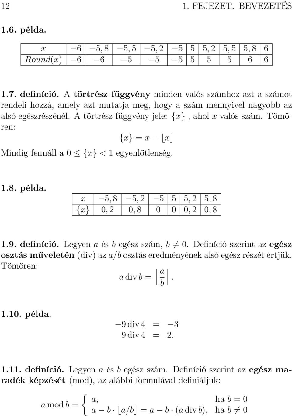 Tömören: {x} = x x Mindig fennáll a 0 {x} < 1 egyenlőtlenség. 1.8. példa. x 5, 8 5, 2 5 5 5, 2 5, 8 {x} 0, 2 0, 8 0 0 0, 2 0, 8 1.9. definíció. Legyen a és b egész szám, b 0.