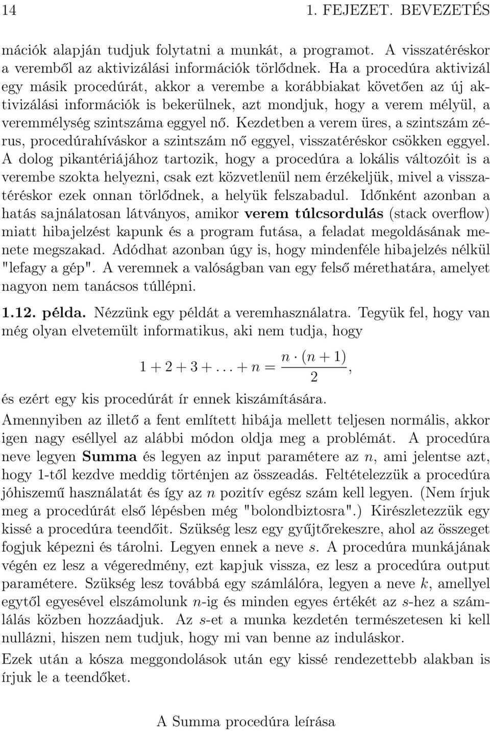 nő. Kezdetben a verem üres, a szintszám zérus, procedúrahíváskor a szintszám nő eggyel, visszatéréskor csökken eggyel.