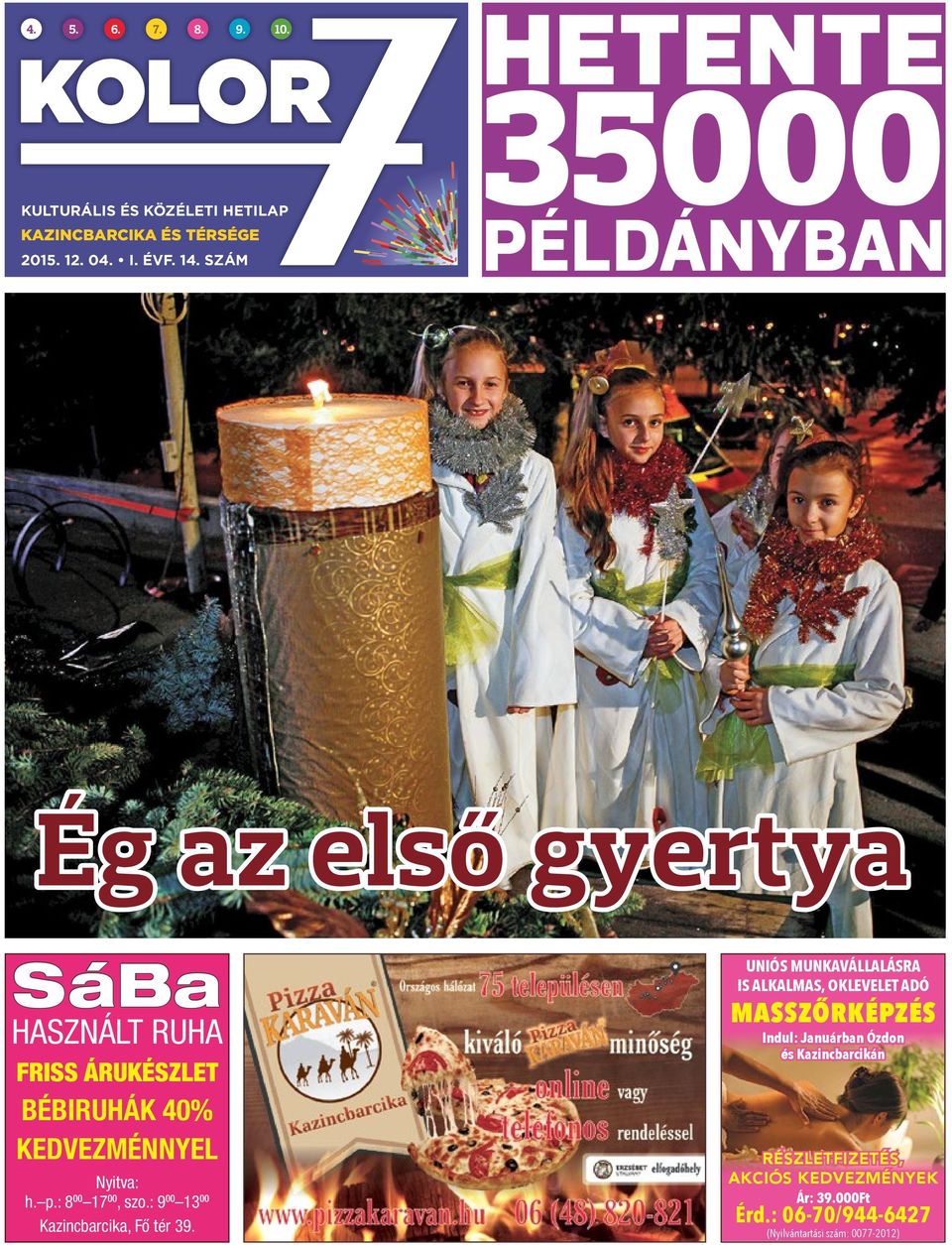 p.: 8 00 17 00, szo.: 9 00 13 00 Kazincbarcika, Fő tér 39.