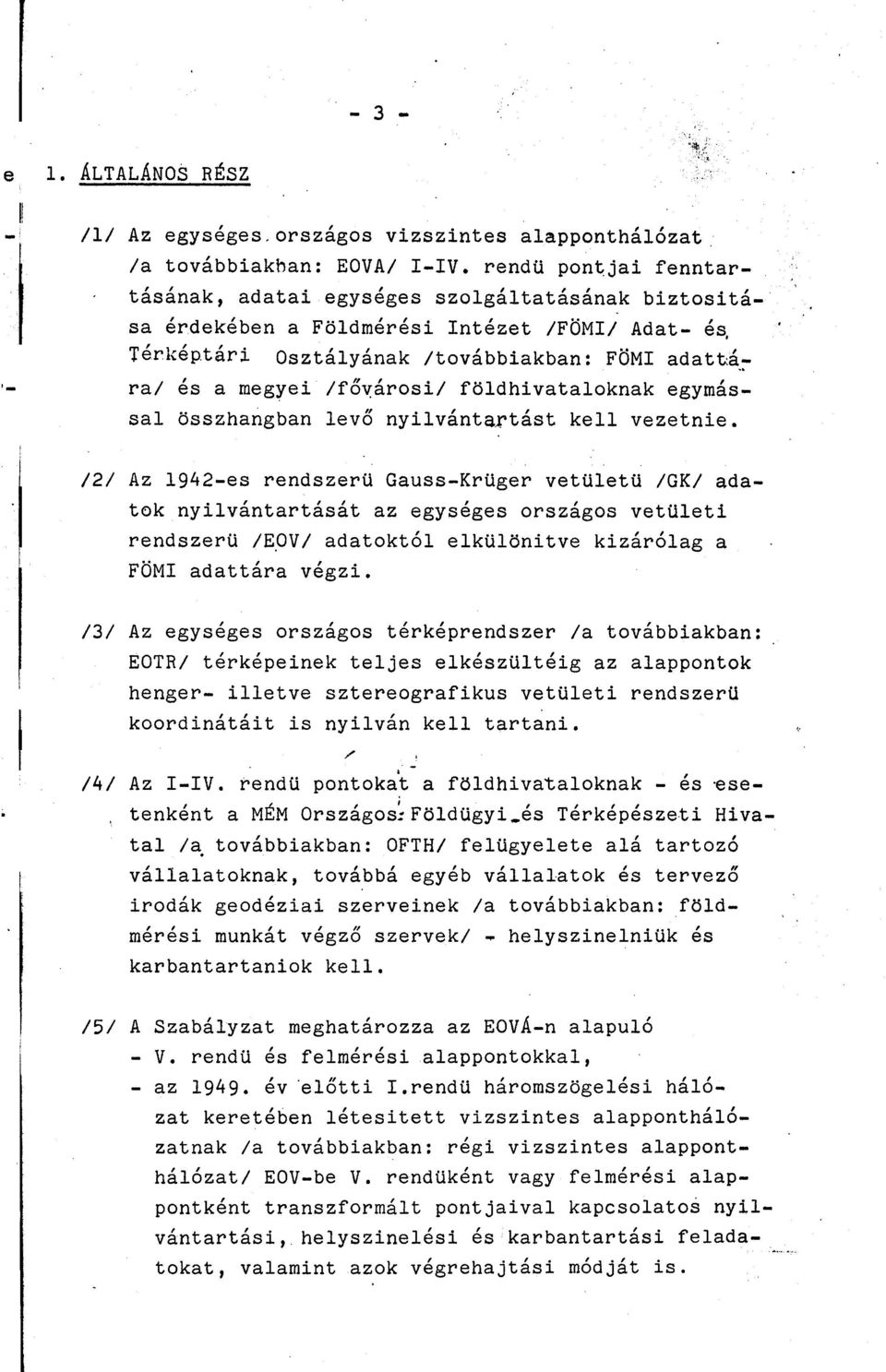 -:- ral és a meg~ei Ifõ~árosil földhivataloknak egymással összhangban levõ nyilvántartást kell vezetnie. 121 Az 1942-es rendszerü Gauss-Krüger vetületü IGKI ada-.