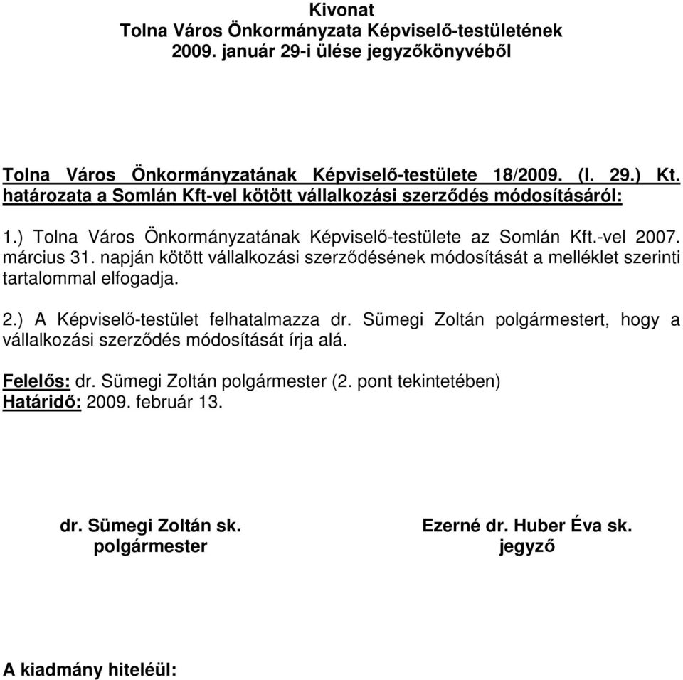 ) Tolna Város Önkormányzatának Képviselı-testülete az Somlán Kft.-vel 2007. március 31.