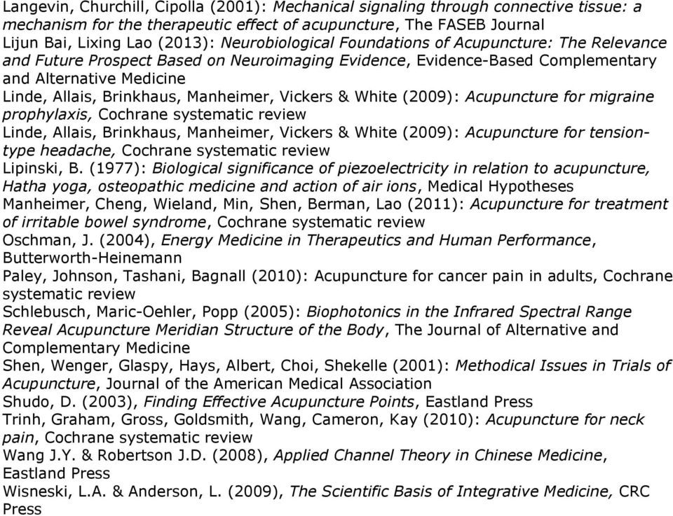 Manheimer, Vickers & White (2009): Acupuncture for migraine prophylaxis, Cochrane systematic review Linde, Allais, Brinkhaus, Manheimer, Vickers & White (2009): Acupuncture for tensiontype headache,