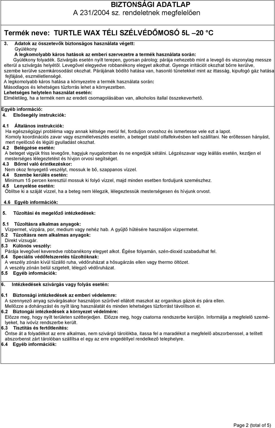 Gyenge irritációt okozhat bőrre kerülve, szembe kerülve szemkárosodást okozhat. Párájának bódító hatása van, hasonló tűnetekkel mint az ittasság, kipufogó gáz hatása fejfájásé, eszméletlenségé.