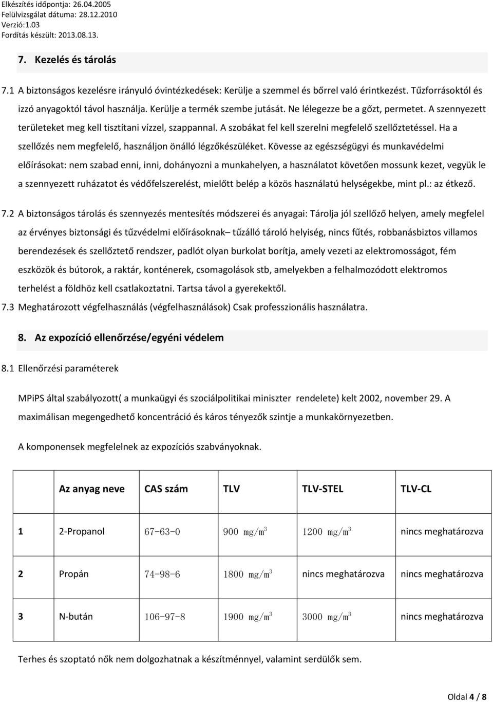 Ha a szellőzés nem megfelelő, használjon önálló légzőkészüléket.