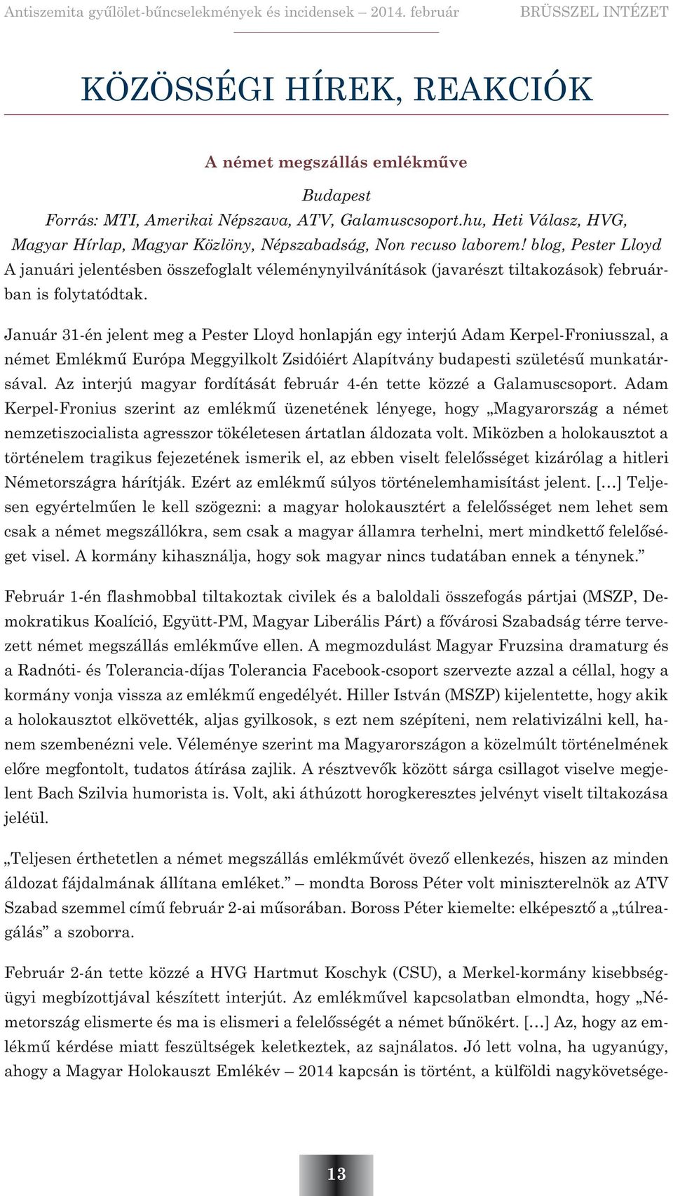blog, Pester Lloyd A januári jelentésben összefoglalt véleménynyilvánítások (javarészt tiltakozások) februárban is folytatódtak.