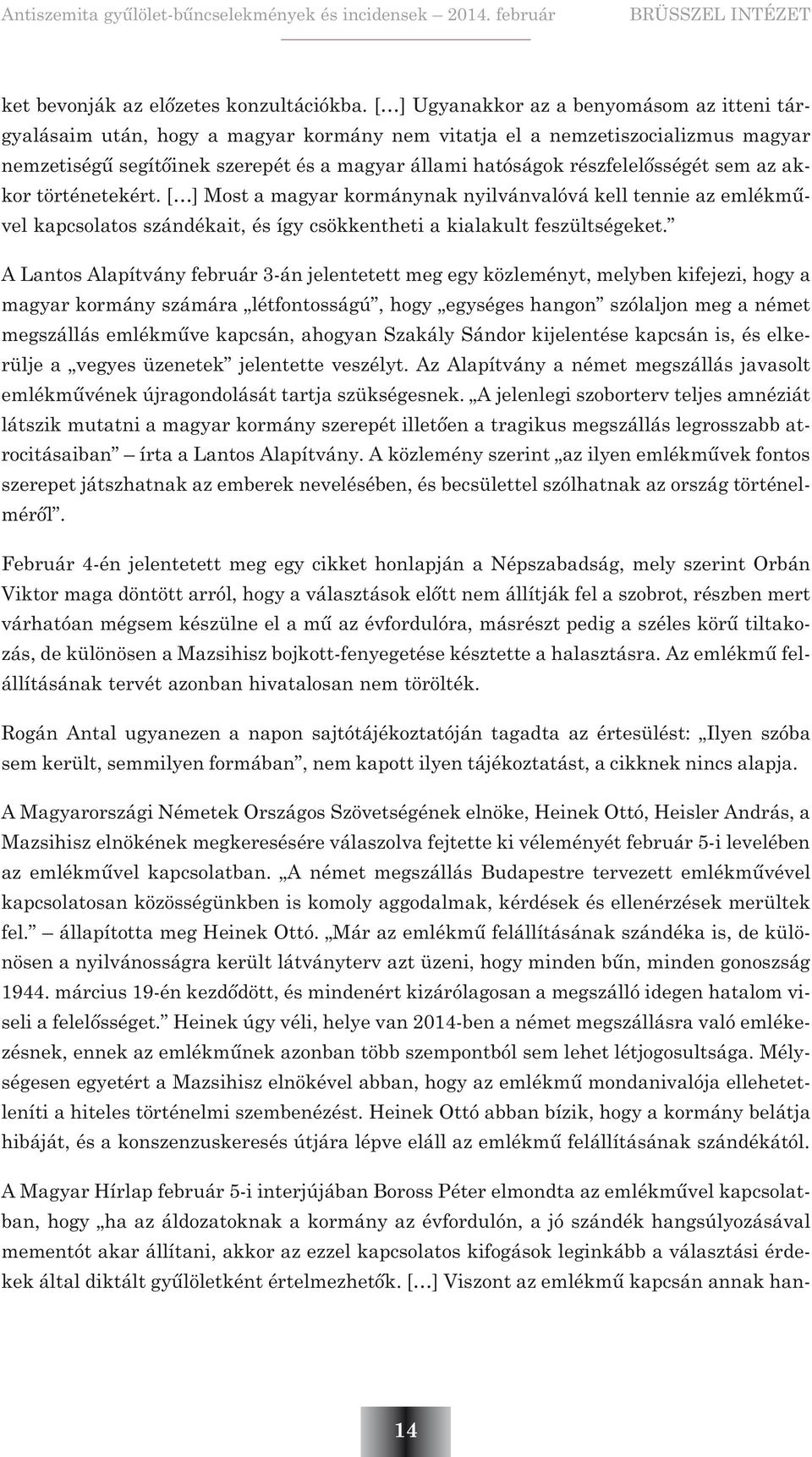 részfelelõsségét sem az akkor történetekért. [ ] Most a magyar kormánynak nyilvánvalóvá kell tennie az emlékmûvel kapcsolatos szándékait, és így csökkentheti a kialakult feszültségeket.