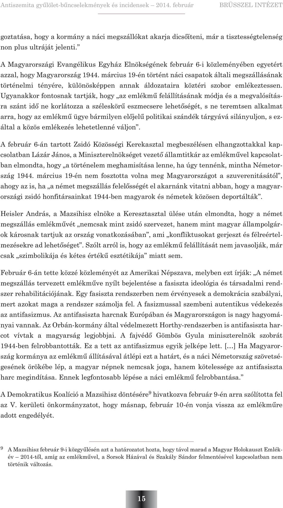 március 19-én történt náci csapatok általi megszállásának történelmi tényére, különösképpen annak áldozataira köztéri szobor emlékeztessen.