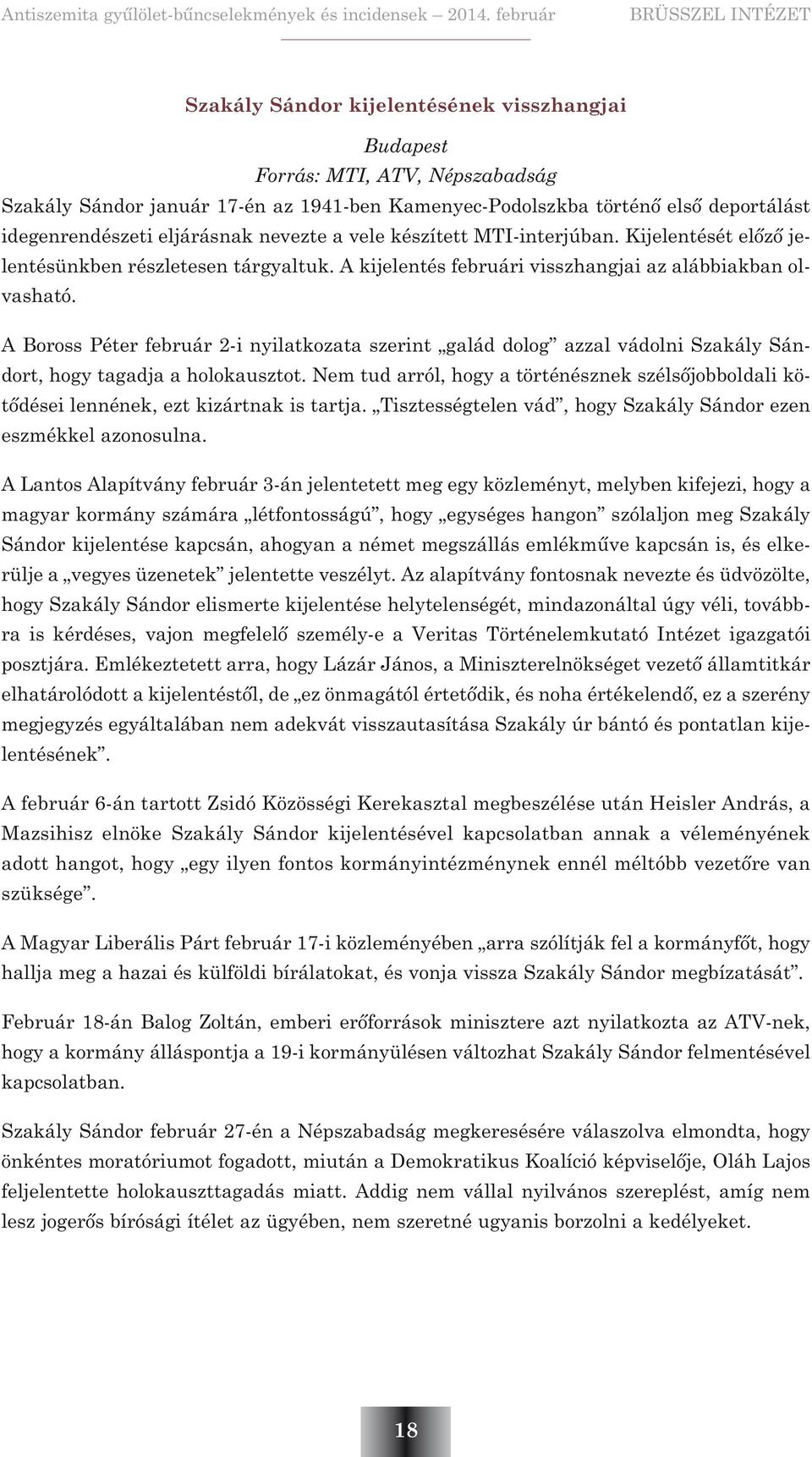 A Boross Péter február 2-i nyilatkozata szerint galád dolog azzal vádolni Szakály Sándort, hogy tagadja a holokausztot.