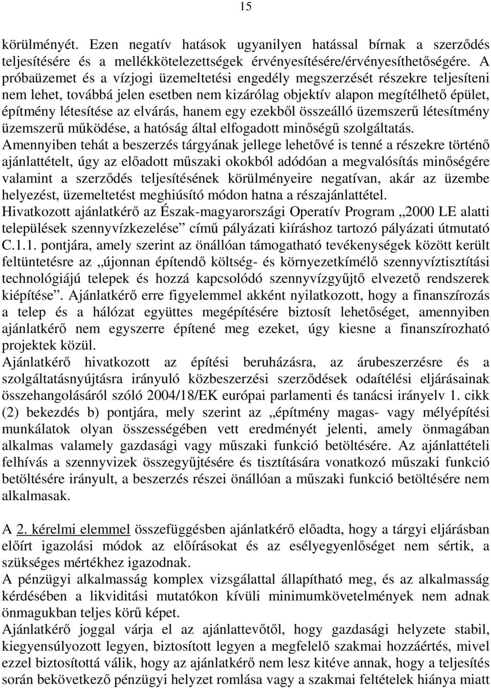 hanem egy ezekből összeálló üzemszerű létesítmény üzemszerű működése, a hatóság által elfogadott minőségű szolgáltatás.