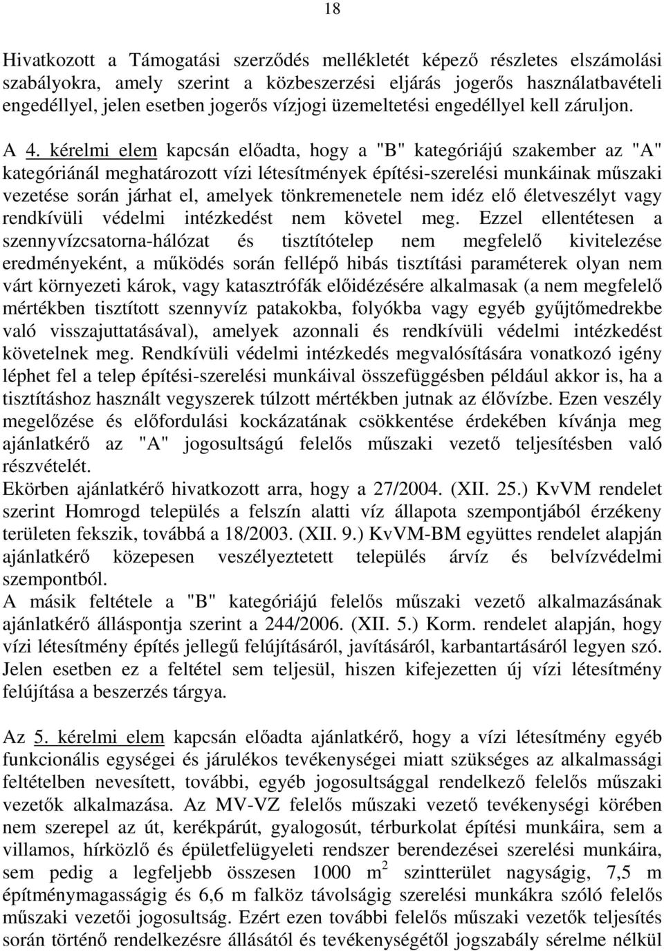 kérelmi elem kapcsán előadta, hogy a "B" kategóriájú szakember az "A" kategóriánál meghatározott vízi létesítmények építési-szerelési munkáinak műszaki vezetése során járhat el, amelyek