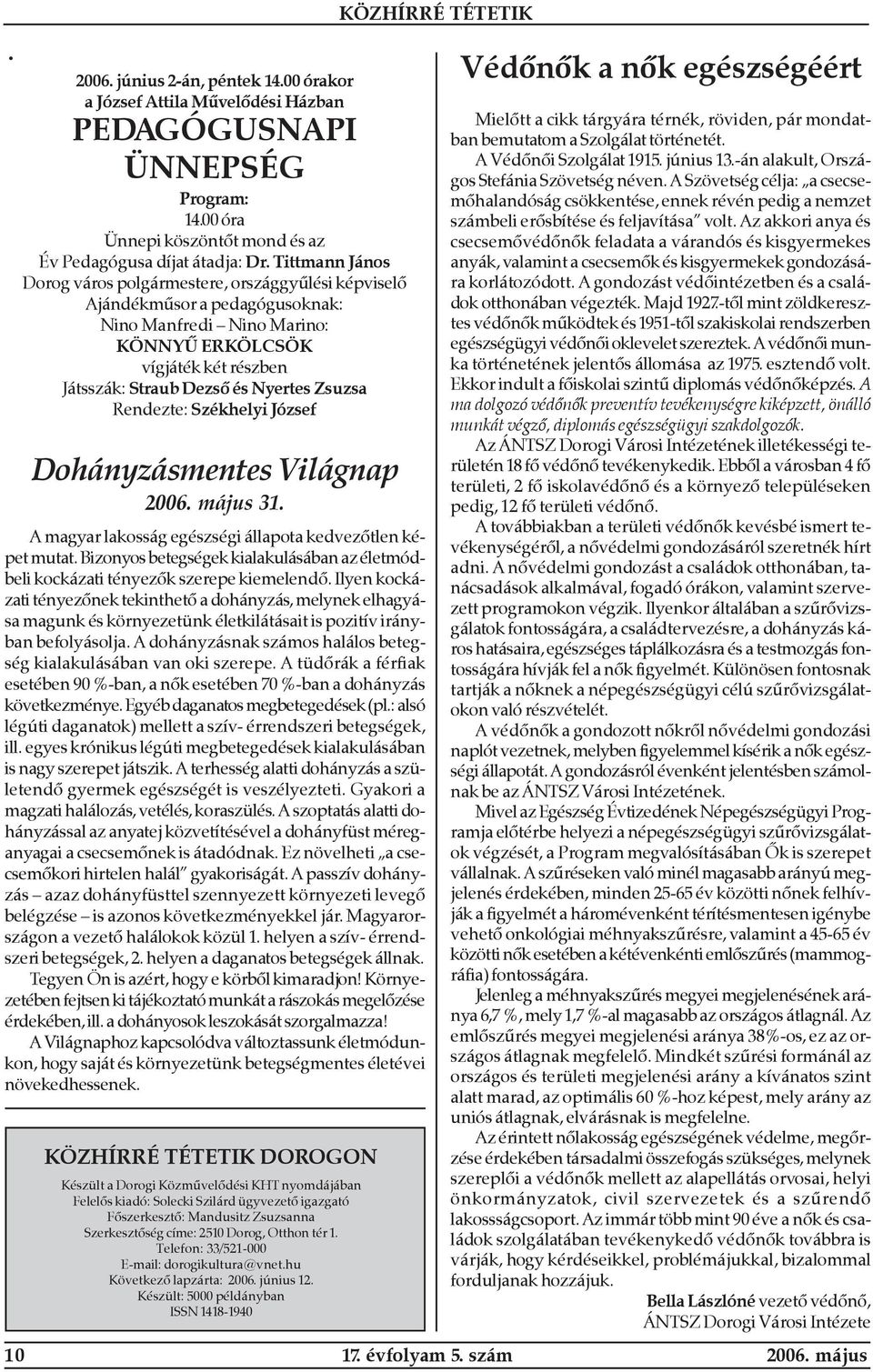 Zsuzsa Rendezte: Székhelyi József Dohányzásmentes Világnap 2006. május 31. A magyar lakosság egészségi állapota kedvezõtlen képet mutat.