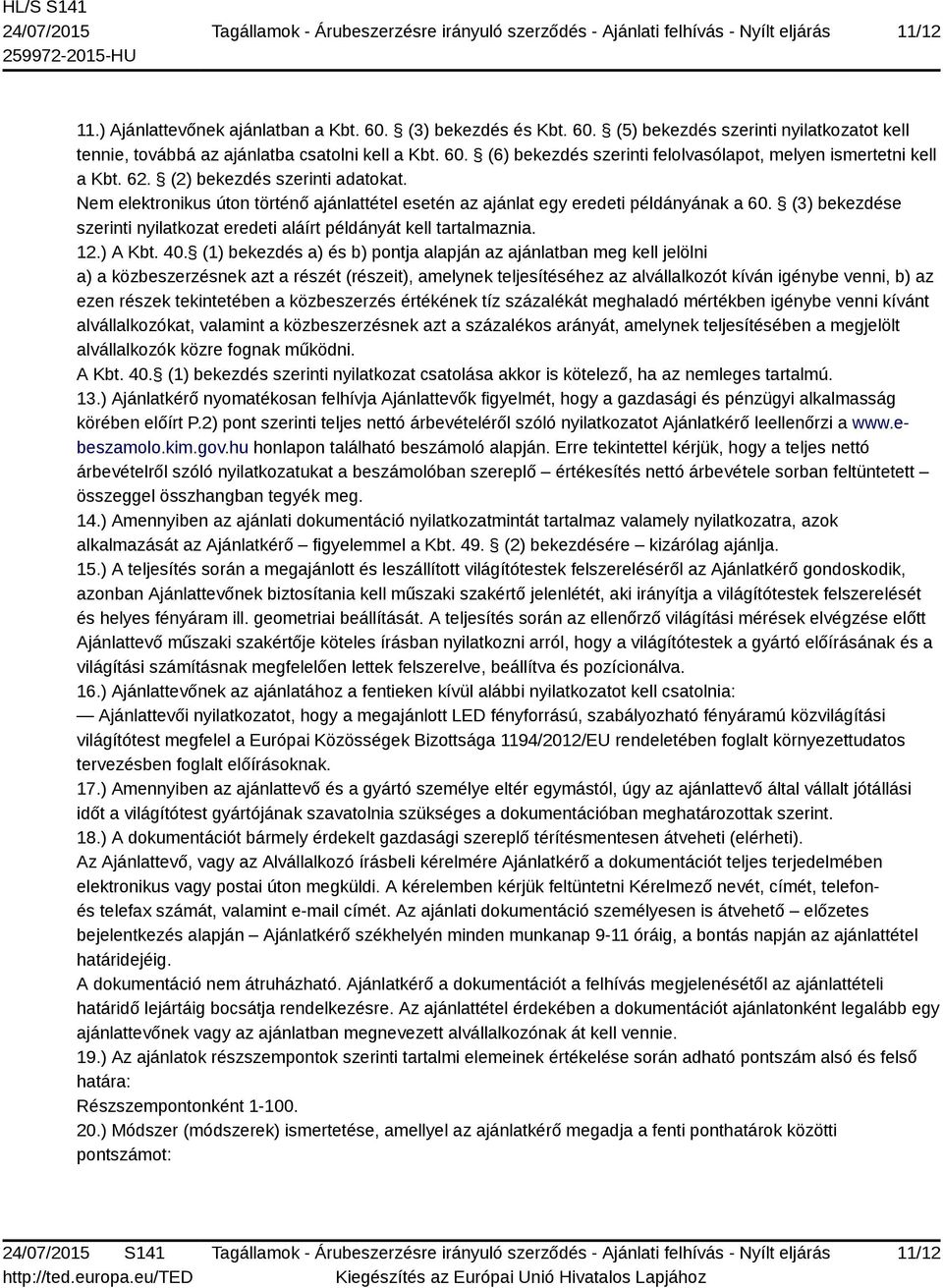 (3) bekezdése szerinti nyilatkozat eredeti aláírt példányát kell tartalmaznia. 12.) A Kbt. 40.