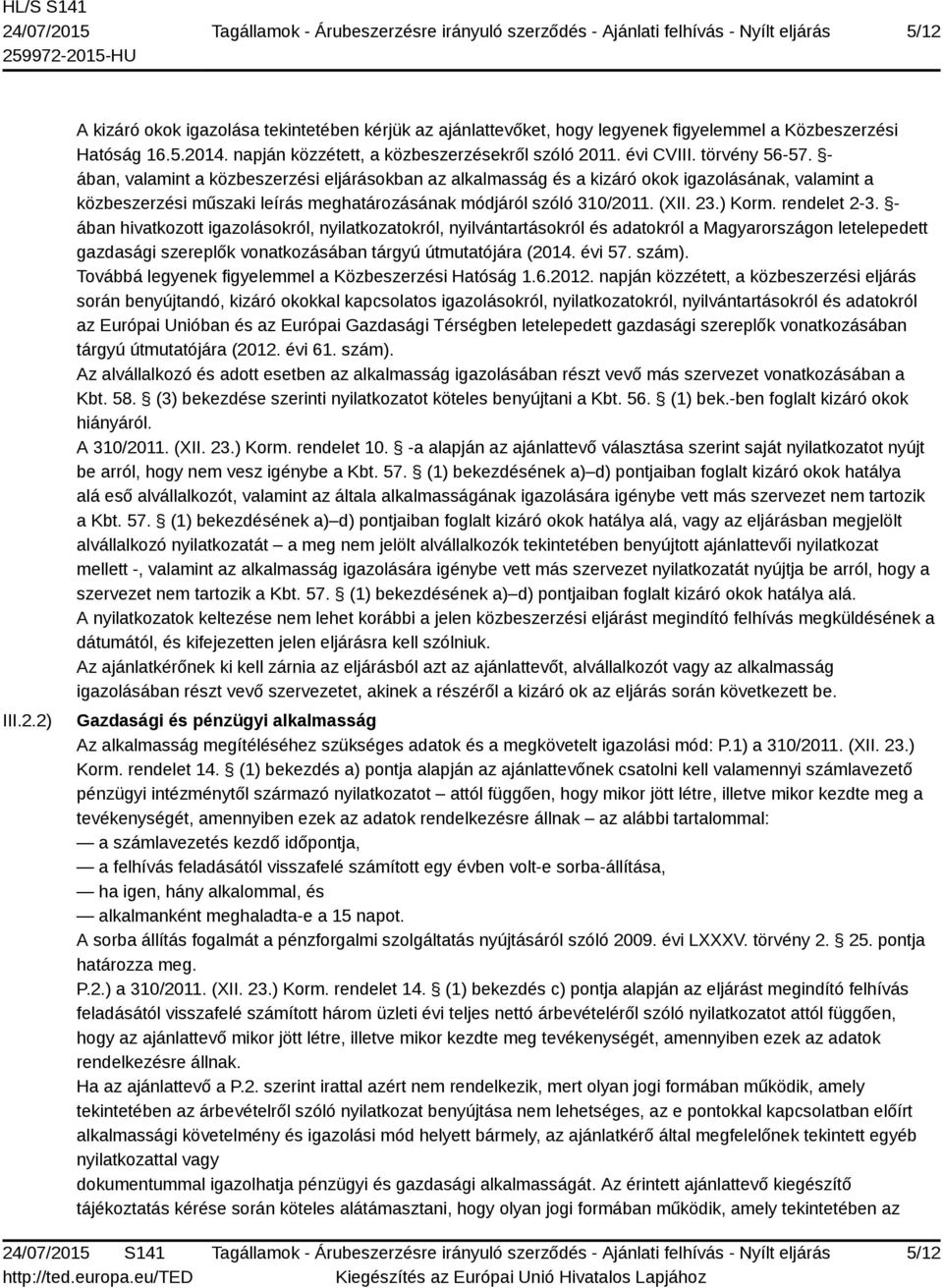 ) Korm. rendelet 2-3. - ában hivatkozott igazolásokról, nyilatkozatokról, nyilvántartásokról és adatokról a Magyarországon letelepedett gazdasági szereplők vonatkozásában tárgyú útmutatójára (2014.