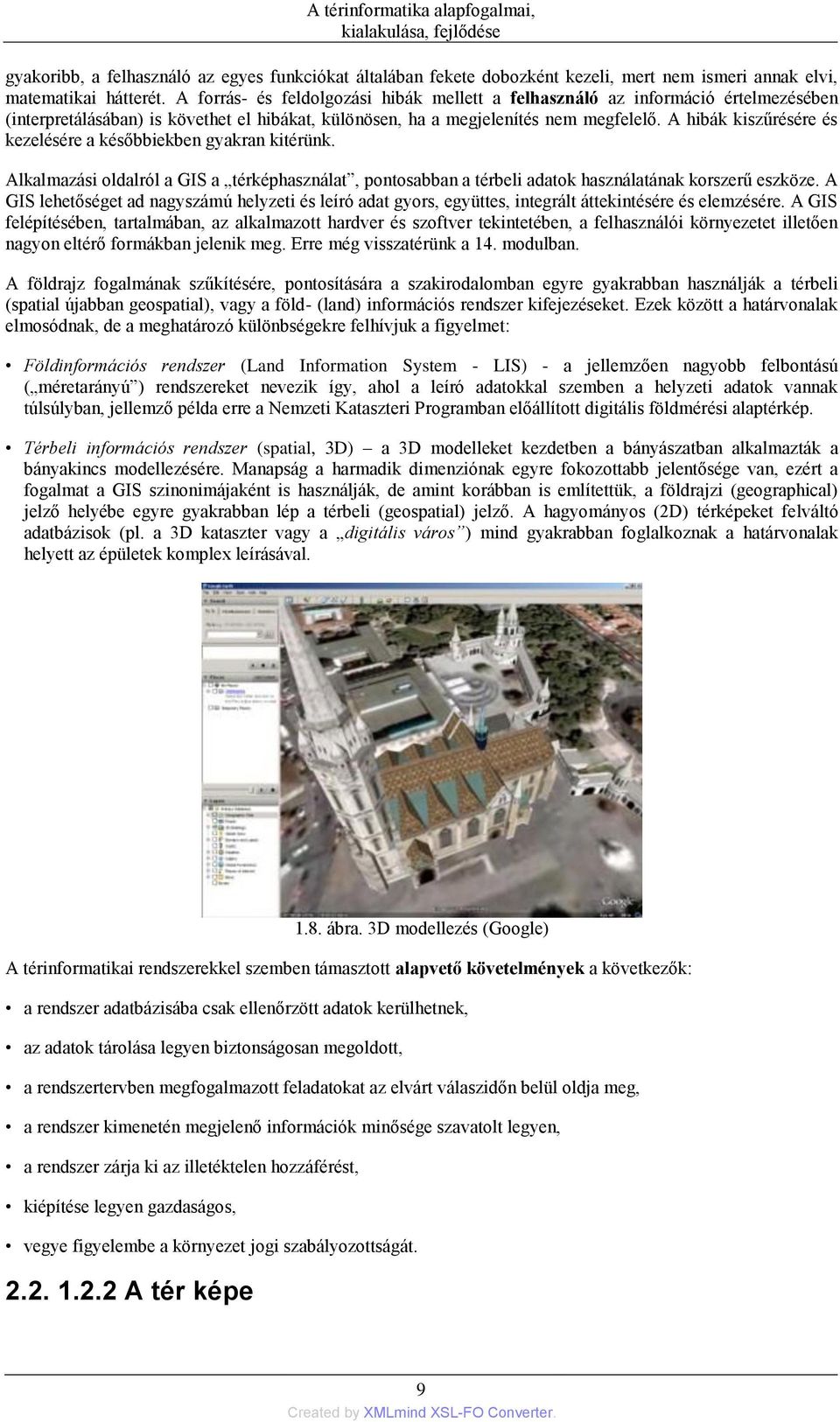 A hibák kiszűrésére és kezelésére a későbbiekben gyakran kitérünk. Alkalmazási oldalról a GIS a térképhasználat, pontosabban a térbeli adatok használatának korszerű eszköze.