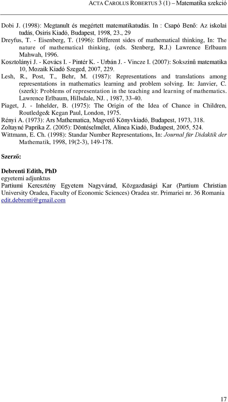 (2007): Sokszíű matematika 10, Mozaik Kiadó Szeged, 2007, 229. Lesh, R., Post, T., Behr, M. (1987): Represetatios ad traslatios amog represetatios i mathematics learig ad problem solvig. I: Javier, C.