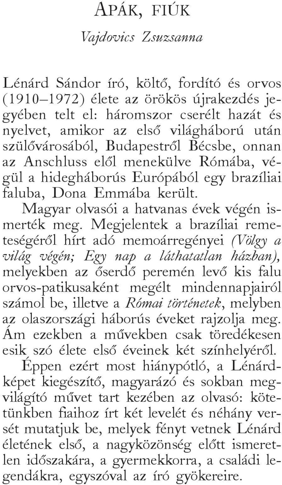 Magyar olvasói a hatvanas évek végén ismerték meg.