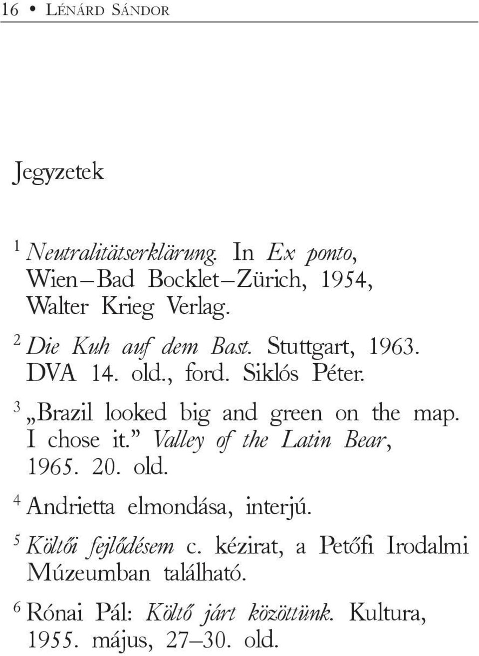 old., ford. Siklós Péter. 3 Brazil looked big and green on the map. I chose it. Valley of the Latin Bear, 1965. 20.