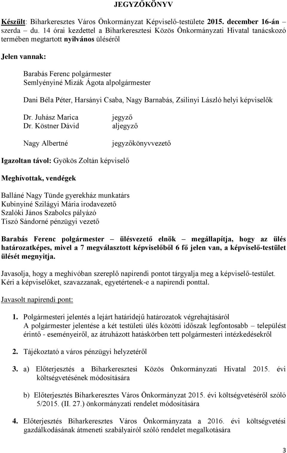 Béla Péter, Harsányi Csaba, Nagy Barnabás, Zsilinyi László helyi képviselők Dr. Juhász Marica Dr.