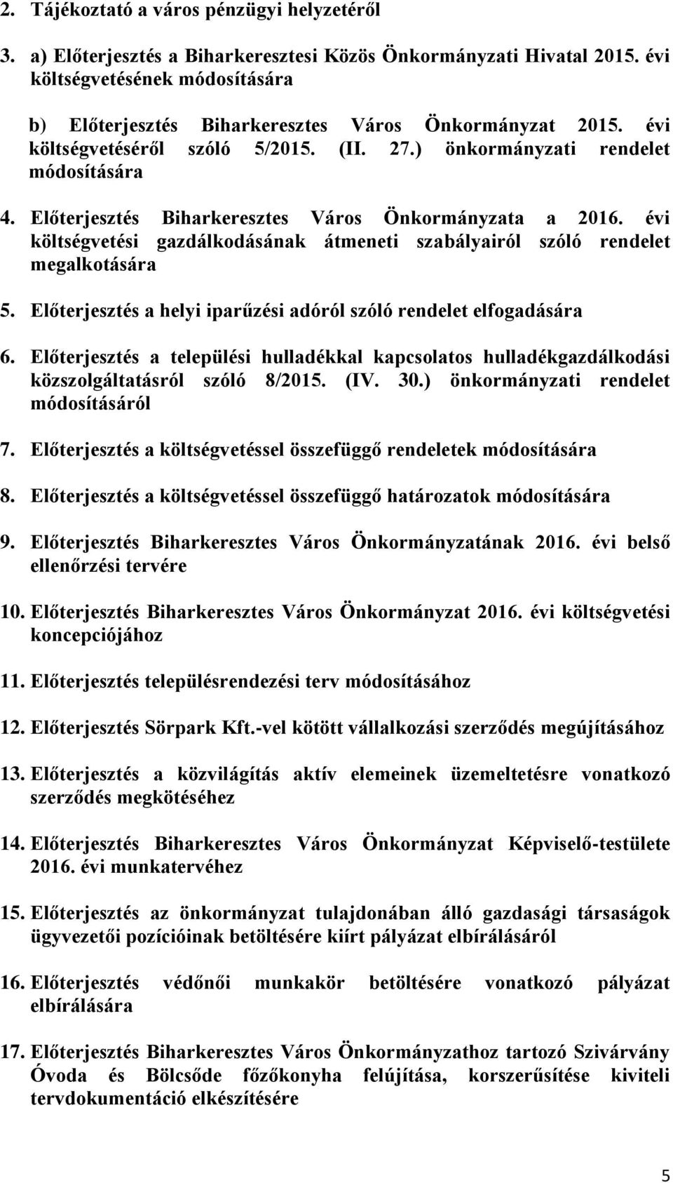 Előterjesztés Biharkeresztes Város Önkormányzata a 2016. évi költségvetési gazdálkodásának átmeneti szabályairól szóló rendelet megalkotására 5.