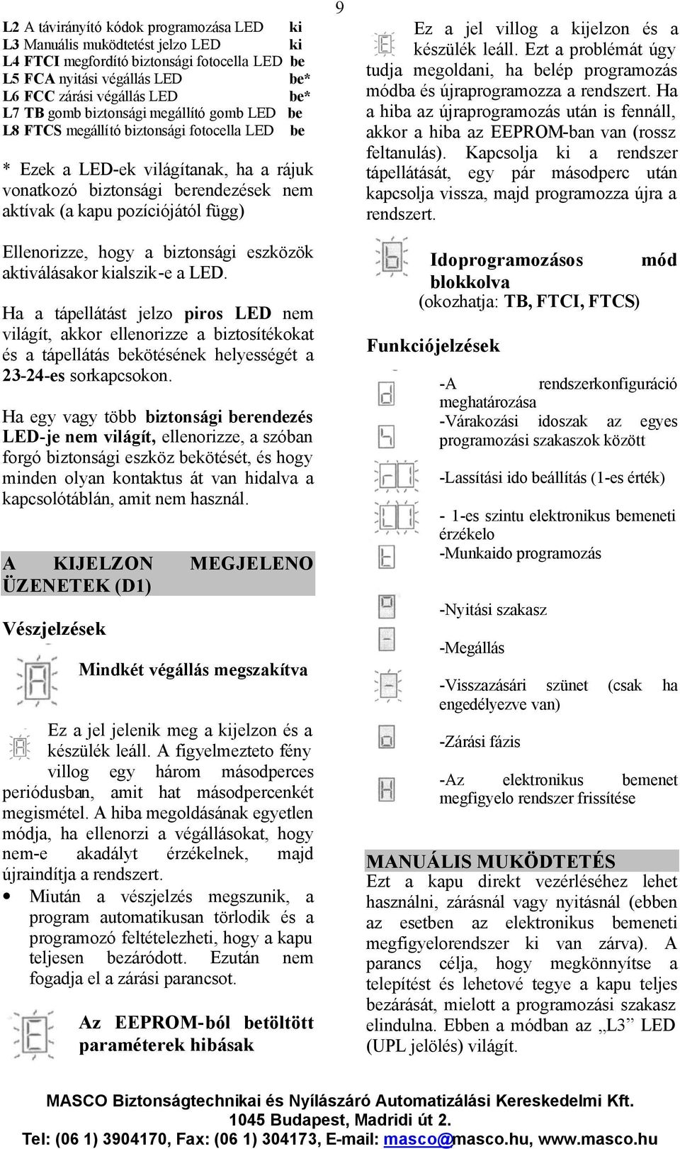 Ellenorizze, hogy a biztonsági eszközök aktiválásakor kialszik-e a LED.