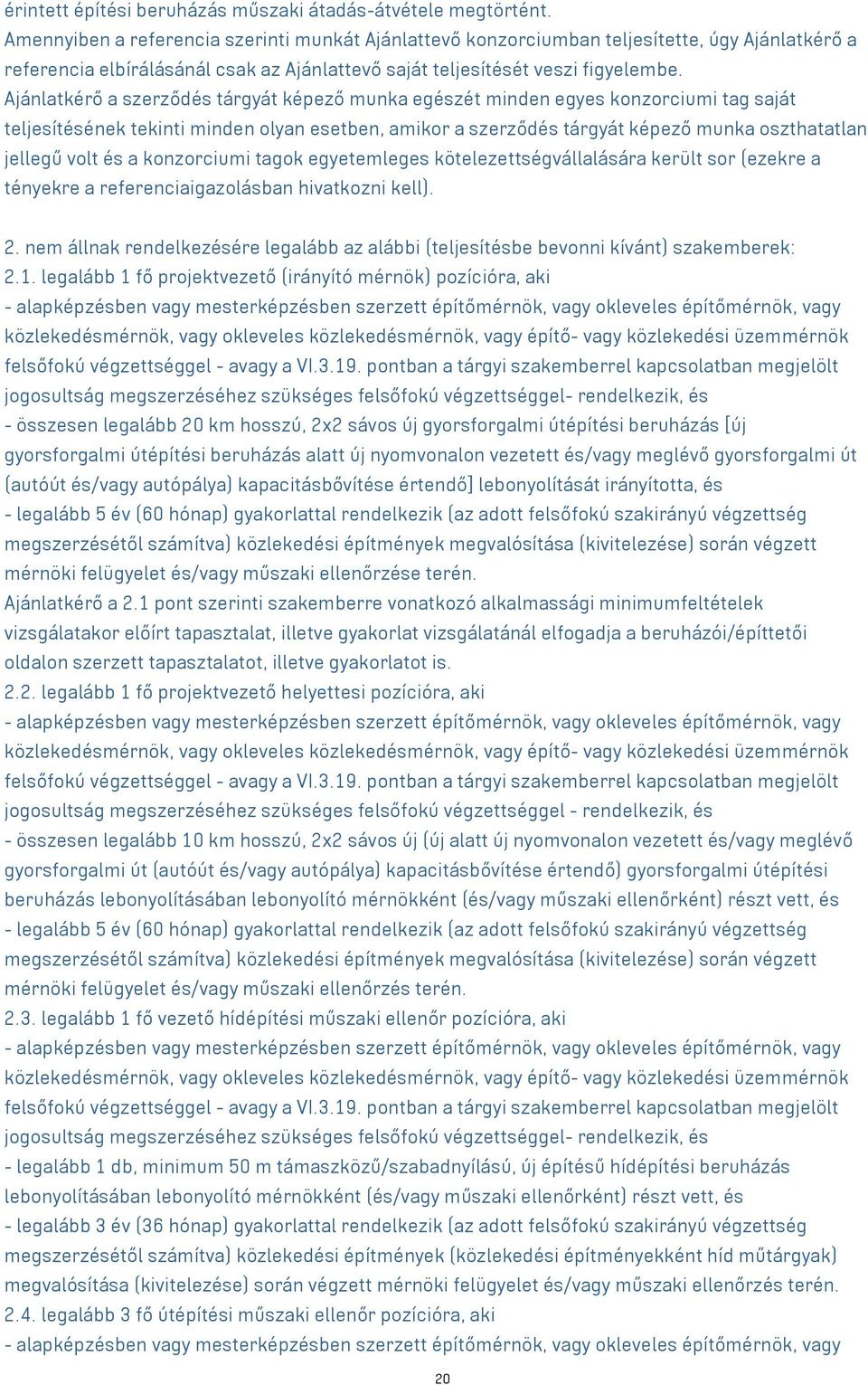 Ajánlatkérő a szerződés tárgyát képező munka egészét minden egyes konzorciumi tag saját teljesítésének tekinti minden olyan esetben, amikor a szerződés tárgyát képező munka oszthatatlan jellegű volt