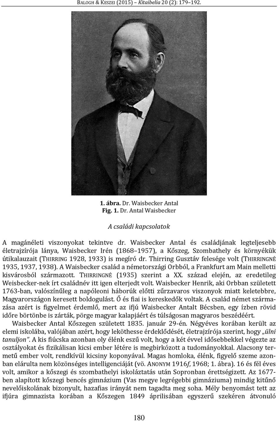 Thirring Gusztáv felesége volt (THIRRINGNÉ 1935, 1937, 1938). A Waisbecker család a németországi Orbból, a Frankfurt am Main melletti kisvárosból származott. THIRRINGNÉ (1935) szerint a XX.