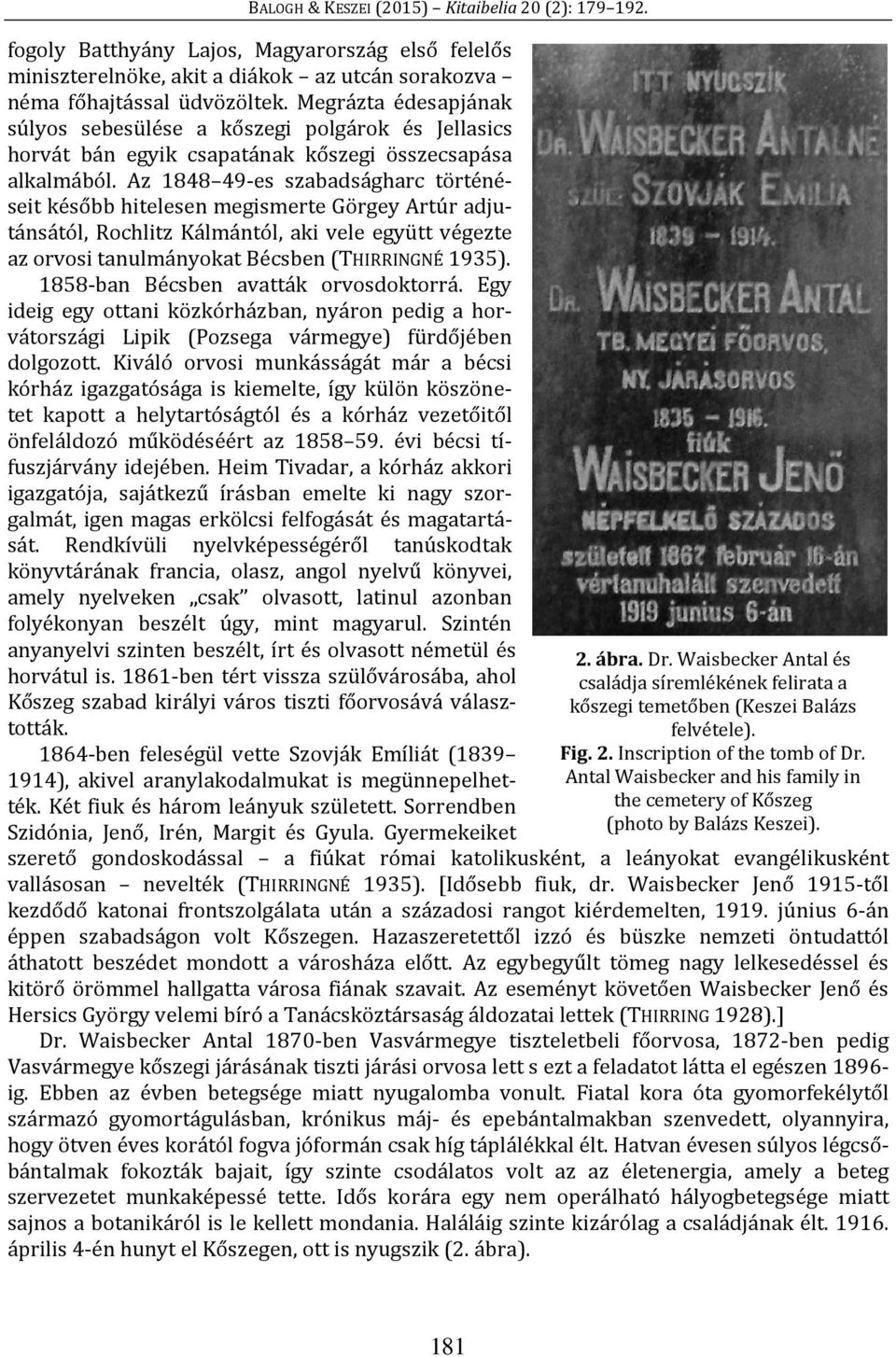 Az 1848 49-es szabadságharc történéseit később hitelesen megismerte Görgey Artúr adjutánsától, Rochlitz Kálmántól, aki vele együtt végezte az orvosi tanulmányokat Bécsben (THIRRINGNÉ 1935).
