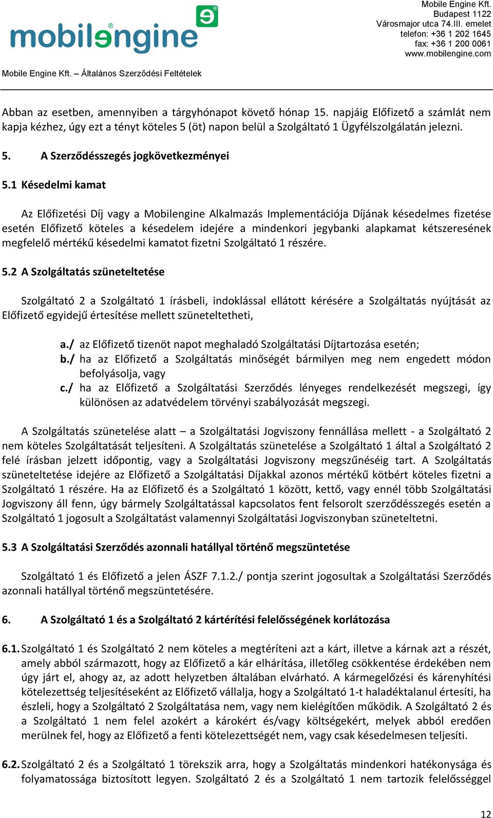 kétszeresének megfelelő mértékű késedelmi kamatot fizetni Szolgáltató 1 részére. 5.