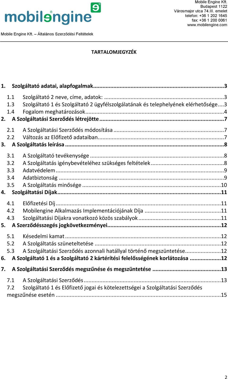 1 A Szolgáltató tevékenysége...8 3.2 A Szolgáltatás igénybevételéhez szükséges feltételek...8 3.3 Adatvédelem...9 3.4 Adatbiztonság...9 3.5 A Szolgáltatás minősége...10 4. Szolgáltatási Díjak... 11 4.