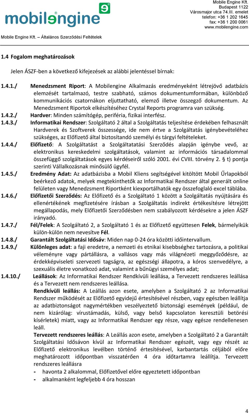 Az Menedzsment Riportok elkészítéséhez Crystal Reports programra van szükség. 1.4.2./ Hardver: Minden számítógép, periféria, fizikai interfész. 1.4.3.