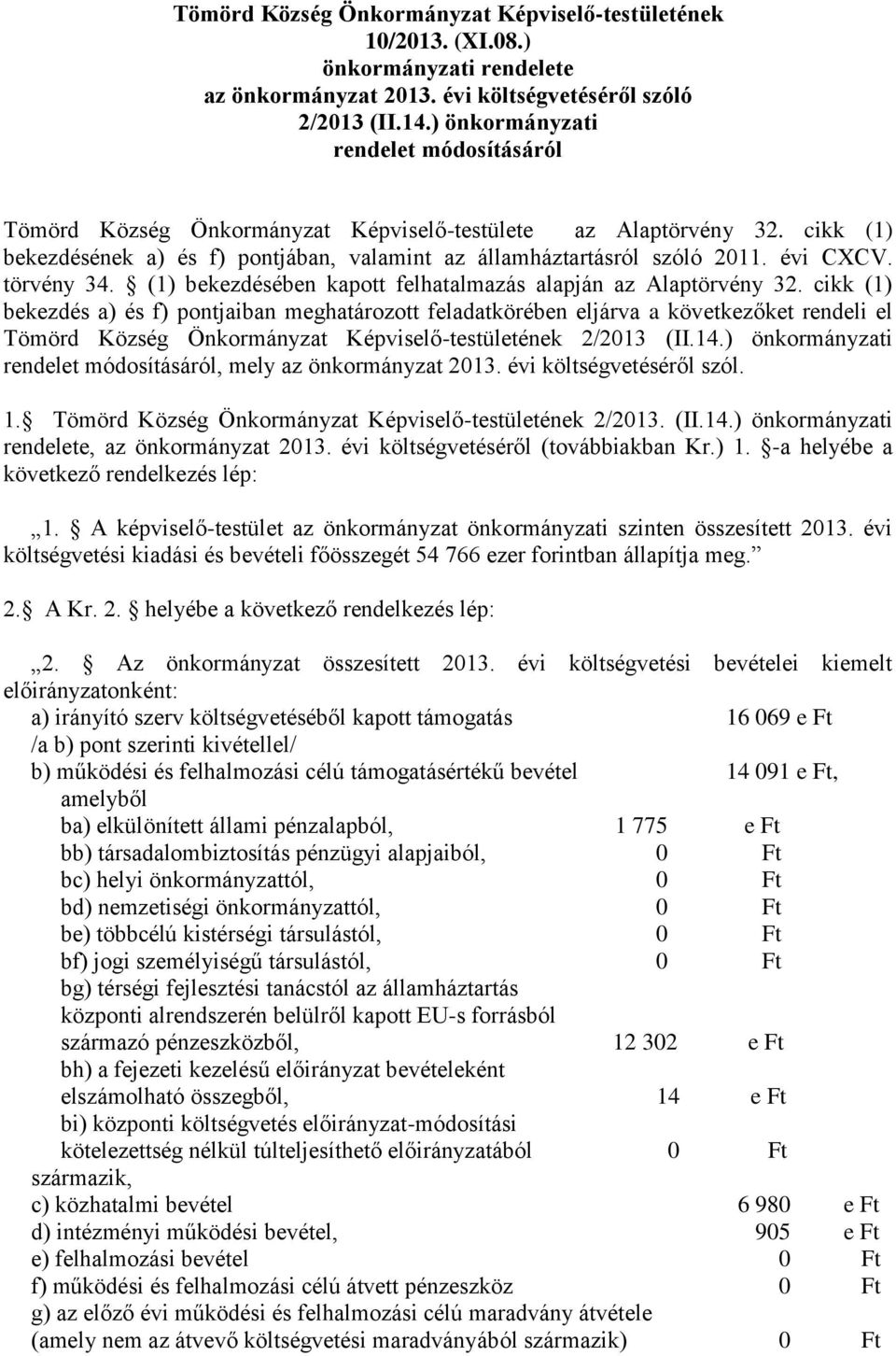 törvény 34. (1) bekezdésében kapott felhatalmazás alapján az Alaptörvény 32.