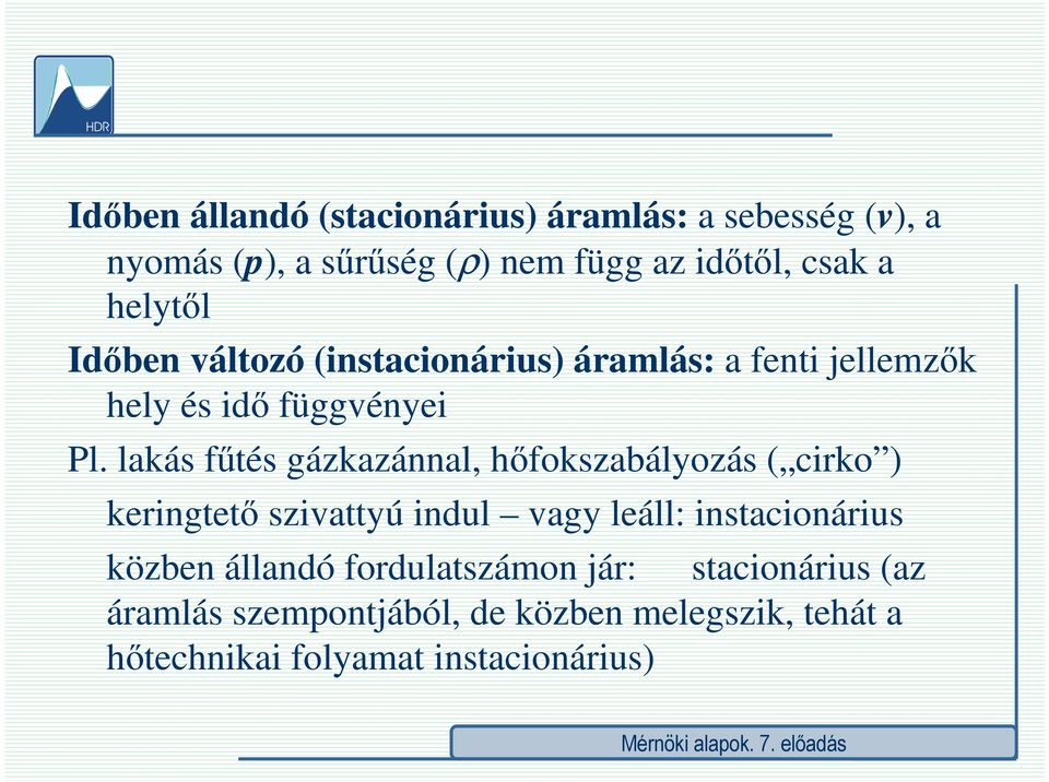 lakás fűtés gázkazánnal, hőfokszabályozás ( cirko ) keringtető sziattyú indul agy leáll: instacionárius közben