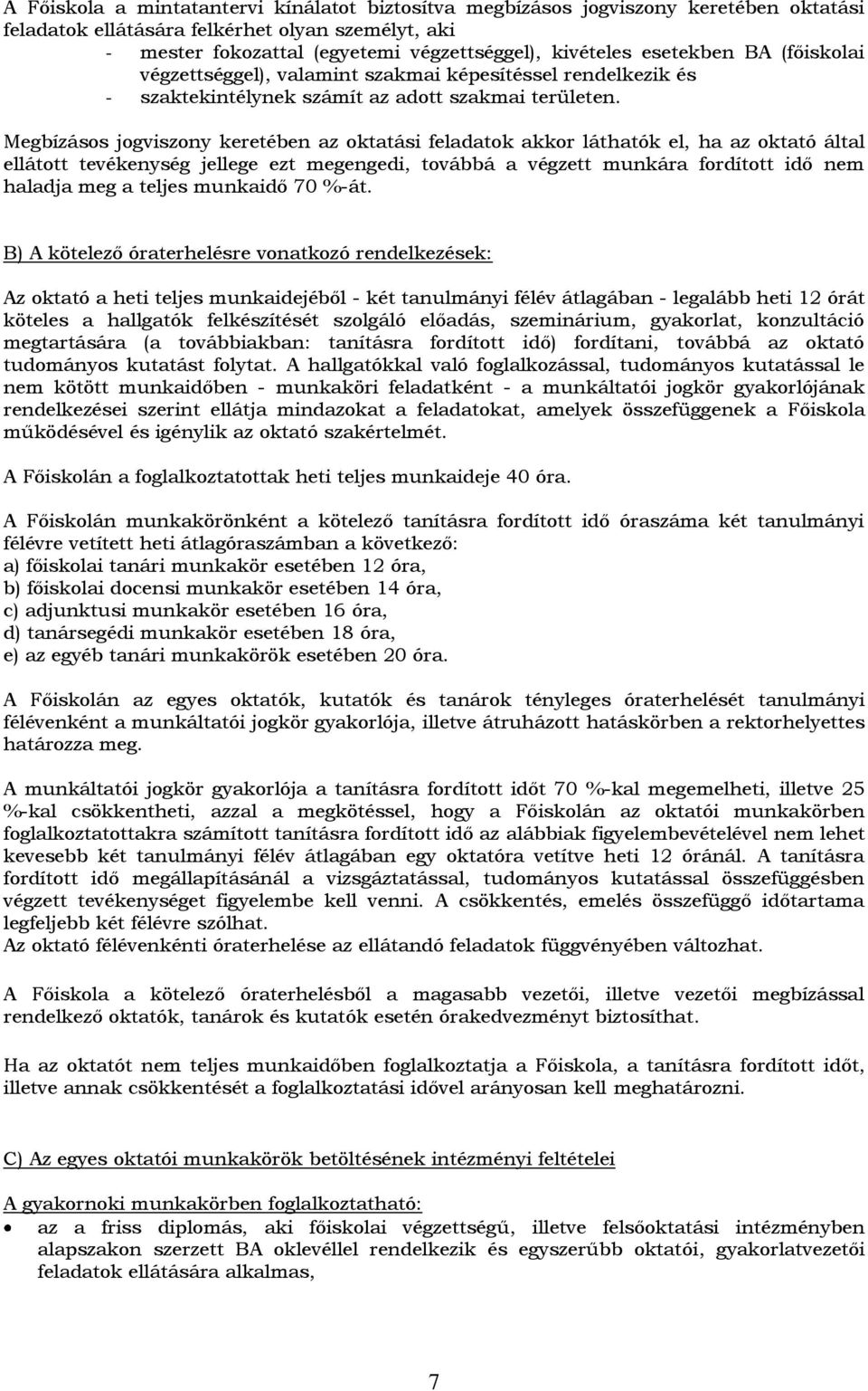 Megbízásos jogviszony keretében az oktatási feladatok akkor láthatók el, ha az oktató által ellátott tevékenység jellege ezt megengedi, továbbá a végzett munkára fordított idő nem haladja meg a